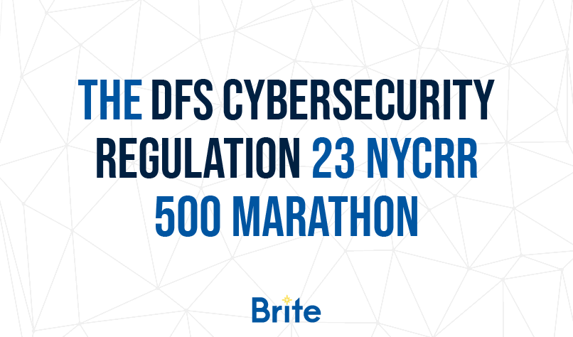 The DFS Cybersecurity Regulation 23 NYCRR 500 Marathon | Brite