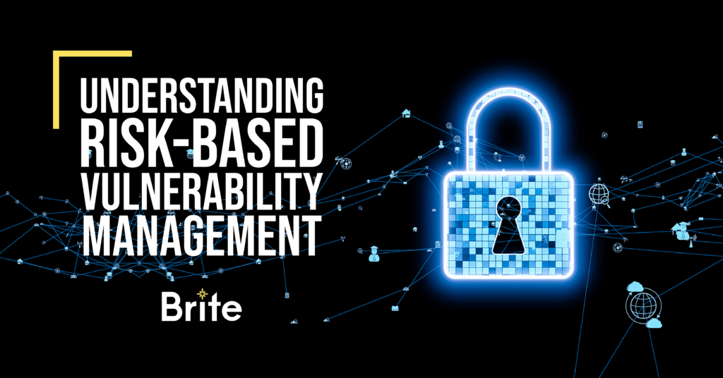 Understanding Risk-based Vulnerability Management - Brite